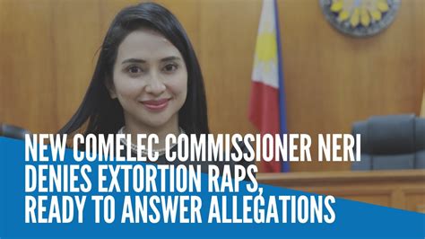 New Comelec commissioner Neri denies extortion raps, ready to .